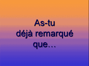 as-tu déja.......
